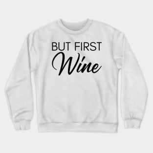 But First Wine. Funny Wine Lover Saying Crewneck Sweatshirt